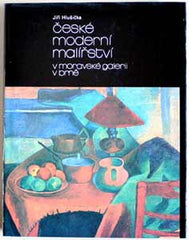 HLUŠIČKA; JIŘÍ: ČESKÉ MODERNÍ MALÍŘSTVÍ V MORAVSKÉ GALERII V BRNĚ. - 1984. Období 1890-1919.