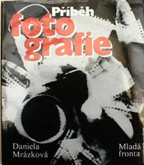 MRÁZKOVÁ; DANIELA: PŘÍBĚH FOTOGRAFIE. - 1985. 65 světových fotografů.