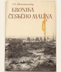 MARTINOVSKÝ; JOSEF ALOISOVIČ: KRONIKA ČESKÉHO MALÍNA. - 1945. 1. vyd. Volyňští Češi; 2. sv. válka.