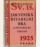 ČAPKOVÉ; BRATŘI: JAK VZNIKÁ DIVADELNÍ HRA A PRŮVODCE PO ZÁKULISÍ.  - 1925. 1. vyd.; il. JOSEF ČAPEK; obálka TEIGE & MRKVIČKA.