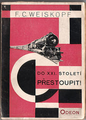 Teige - WEISKOPF; F. C.: Do XXI. STOLETÍ PŘESTOUPIT! - 1928. Obálka a titulní list KAREL TEIGE. REZERVACE
