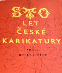 HOFFMEISTER; ADOLF: STO LET ČESKÉ KARIKATURY. - 1955. Téměř tisíc karikatur a satirických kreseb od r. 1848.