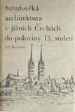 KUTHAN; JIŘÍ: STŘEDOVĚKÁ ARCHITEKTURA V JIŽNÍCH ČECHÁCH DO POLOVINY 13. STOLETÍ. - 1977. 2. rozšířené a podst. přepracované vyd. /s/du/