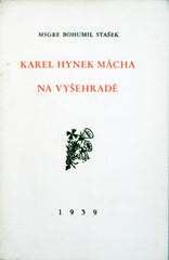 STAŠEK; BOHUMIL: KAREL HYNEK MÁCHA NA VYŠEHRADĚ. - 1939. Proslov při mši svaté za zemřelého básníka 7. května 1939. /Mácha/