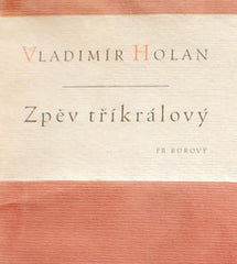 HOLAN; VLADIMÍR: ZPĚV TŘÍKRÁLOVÝ. - 1947. 250 výtisků; podpis autora. REZERVACE