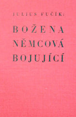 FUČÍK; JULIUS: BOŽENA NĚMCOVÁ BOJUJÍCÍ. - 1940. Girgal.