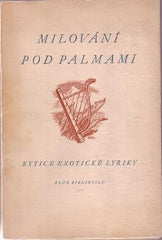 MILOVÁNÍ POD PALMAMI. - 1942. Klub 777 bibliofilů sv. 8. Lito ARNO NAUMAN; úprava METHOD KALÁB. /poezie/