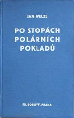 WELZL; JAN: PO STOPÁCH POLÁRNÍCH POKLADŮ. - 1930. 1. vyd. Vazbu navrhl JOSEF ČAPEK. Jan Eskymo Welzl; 1868-1948.