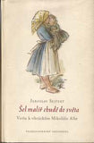 SEIFERT; JAROSLAV: ŠEL MALÍŘ CHUDĚ DO SVĚTA. - 1952. Verše k obrázkům Mikoláše Alše.