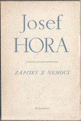 HORA; JOSEF: ZÁPISKY Z NEMOCI. - 1945. 1. vyd. Úprava FRANTIŠEK MUZIKA.