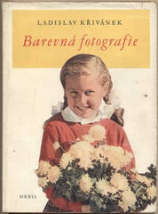 KŘIVÁNEK; LADISLAV: BAREVNÁ FOTOGRAFIE. - 1956. /fotografické techniky/