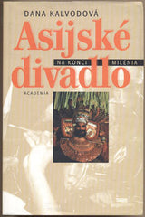 KALVODOVÁ; DANA: ASIJSKÉ DIVADLO NA KONCI MILÉNIA. - 2003.