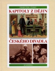 ČERNÝ; FRANTIŠEK: KAPITOLY Z DĚJIN ČESKÉHO DIVADLA. - 2000. 410 s.; fotografie; il.; bibliografie; bibliografické odkazy. /d/