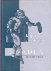 KAZDA; JAROMÍR: KAPITOLY Z DĚJIN DIVADLA.  - 1998. /d/