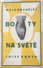 Čapek - KOPTA; JOSEF: NEJKRÁSNĚJŠÍ BOTY NA SVĚTĚ. - 1927. Obálka JOSEF ČAPEK.