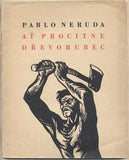 NERUDA; PABLO: AŤ PROCITNE DŘEVORUBEC. - 1950. Dřevoryty ALBERTO BERTRÁN.