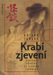 TANAKA; KÓTARÓ: KRABÍ ZJEVENÍ. - 1999. Podivné příběhy ze starého Japonska.