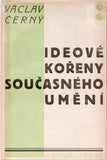 ČERNÝ; VÁCLAV: IDEOVÉ KOŘENY SOUČASNÉHO UMĚNÍ. - 1929. 1. vyd. Bergson a ideologie současného romantismu.