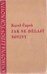 ČAPEK; KAREL: JAK SE DĚLAJÍ NOVINY. - 1937. Knihovna Lidových Novin.