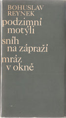 REYNEK; BOHUSLAV: PODZIMNÍ MOTÝLI; SNÍH NA ZÁPRAŽÍ; MRÁZ V OKNĚ. - 1969. 1. vyd.