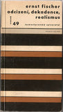 FISCHER; ERNST: ODCIZENÍ; DEKADENCE; REALISMUS. - 1963. 1. vyd. Otázky a názory sv.49. /60/