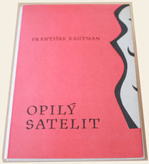 KAUTMAN; FRANTIŠEK: OPILÝ SATELIT. - 1966. Podpis autora. Vyzdobil JAN ŘÍHA. /60/