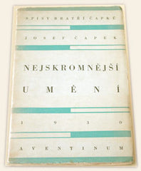 ČAPEK; JOSEF: NEJSKROMNĚJŠÍ UMĚNÍ. - 1930. 2. vyd. úprava JOSEF ČAPEK. /jc/