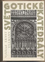 ULLMANN; ERNST: SVĚT GOTICKÉ KATEDRÁLY. - 1987. /gotika/architektura/t/
