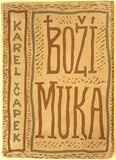 ČAPEK; KAREL: BOŽÍ MUKA. - 1924. 2. vyd. Obálka (lino) JOSEF ČAPEK. /jc/ REZERVACE