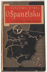 KYBAL; VLASTIMIL: O ŠPANĚLSKU.  - 1928. Úprava JAROSLAV BENDA.