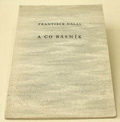 HALAS; FRANTIŠEK: A CO BÁSNÍK.