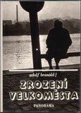 BRANALD; ADOLF: ZROZENÍ VELKOMĚSTA. - 1985. Obálka a typografie LIBOR FÁRA; fotografie JAN MALÝ./ Pragensie/