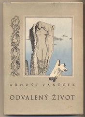 VANĚČEK; ARNOŠT: ODVALENÝ ŽIVOT. - 1948. 1. vyd. 8 celostr. il. VÁCLAV TIKAL. /aurrealismus/RA/
