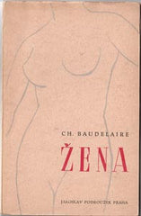 BAUDELAIRE; CHARLES: ŽENA. - 1946. Přeložil Vladimír Holan. úprava JAN PŘIBÍK.