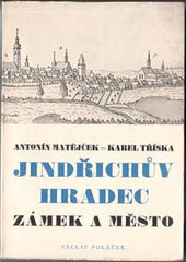 MATĚJČEK; ANTONÍN - TŘÍSKA; KAREL: JINDŘICHŮV HRADEC; ZÁMEK A MĚSTO. - 1944. Umělecké památky sv.4. Podpisy autorů.