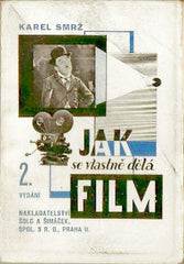 SMRŽ; KAREL: JAK SE VLASTNĚ DĚLÁ FILM? - 1928. Ilustrace a obálka OTAKAR MRKVIČKA.