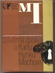 IVANOV; MIROSLAV: DŮVĚRNÁ ZPRÁVA O KARLU HYNKU MÁCHOVI. - 1977. Klub přátel poezie. Obálka RATHOUSKÝ. /Mácha/