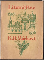 LITOMĚŘICE K. H. MÁCHOVI. - 1935. Obálka J. FUČÍK. K. H. Mácha; /Mácha/