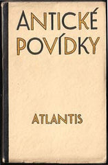 ANTICKÉ POVÍDKY. - 1930. Edice Atlantis sv. 6. Ex. č. 50/50; úprava HANA DOSTALOVÁ.