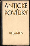 ANTICKÉ POVÍDKY. - 1930. Edice Atlantis sv. 6. Ex. č. 50/50; úprava HANA DOSTALOVÁ.