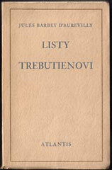 BARBEY D'AUREVILLY; JULES AMÉDÉE: LISTY TREBUTIENOVI. - 1928. Edice Atlantis sv. 1. Přeložil Bohuslav Reynek. /sr/