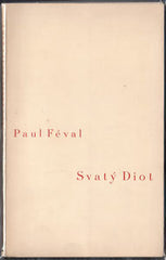 FÉVAL; PAUL: SVATÝ DIOT. - 1935. Stará Říše. Dobré dílo sv. 120. Frontispis MARIE FLORIANOVÁ. /sr/