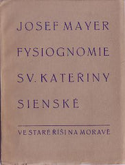 MAYER; JOSEF: FYSIOGNOMIE SV. KATEŘINY SIENSKÉ. - 1931. Stará Říše ; Kurs sv. 23.