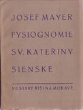 MAYER; JOSEF: FYSIOGNOMIE SV. KATEŘINY SIENSKÉ. - 1931. Stará Říše ; Kurs sv. 23.