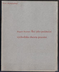 BRUNNER; AUGUST: ŘEČ JAKO POČÁTEČNÍ VÝCHODISKO THEORIE POZNÁNÍ. - 1936. Stará Říše; Kurs sv. 37.