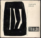 HOLAN; VLADIMÍR: TRIALOG. - 1964. 1. vyd. Tři básnické cykly (Chór; Víno; Strach). Ilustrace VLADIMÍR TESAŘ.