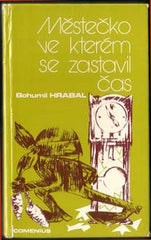 HRABAL; BOHUMIL: MĚSTEČKO VE KTERÉM SE ZASTAVIL ČAS. - 1978. 1. vyd. Exil. Innsbruck; Comenius.