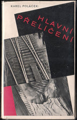 POLÁČEK; KAREL: HLAVNÍ PŘELÍČENÍ. - 1932. 1. vyd.; fotomontážní obálka FRANTIŠEK MUZIKA.
