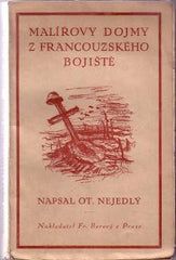 NEJEDLÝ; OTOKAR: MALÍŘOVY DOJMY Z FRANCOUZSKÉHO BOJIŠTĚ. - 1921. Borový.
