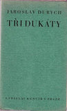 DURYCH; JAROSLAV: TŘI DUKÁTY. - 1927. Kuncíř.